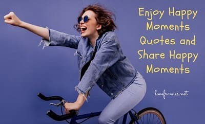 100 Best Enjoy Your Happy Moments Quotes (2024-25)