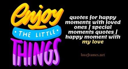 100 Best Enjoy Your Happy Moments Quotes (2024-25)