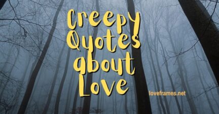 75 Creepy Quotes about Love and Much More