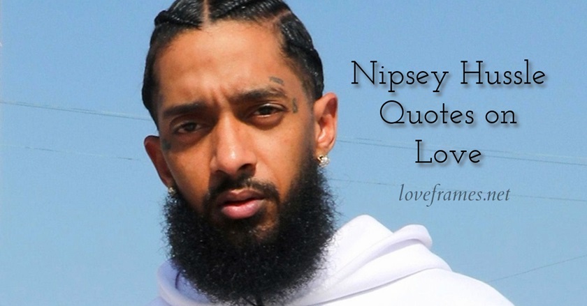 150 Mind Blowing Nipsey Hussle Relationship Quotes