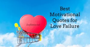 Best Motivational Quotes for Love Failure | Motivational Quotes for Love Failure